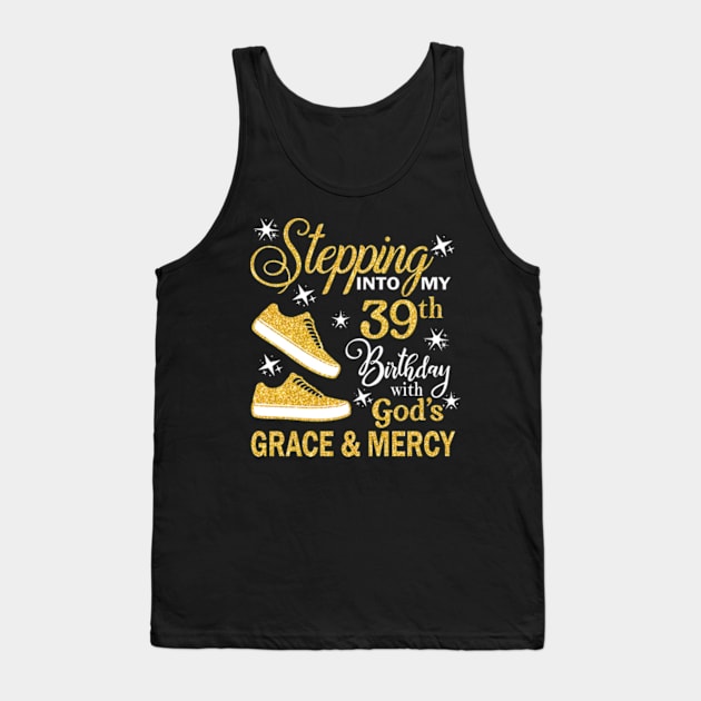 Stepping Into My 39th Birthday With God's Grace & Mercy Bday Tank Top by MaxACarter